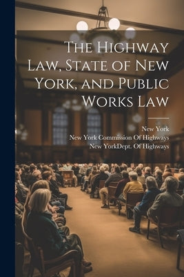 The Highway Law, State of New York, and Public Works Law by York, New