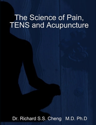 The Science of Pain, TENS and Acupuncture by Cheng, Richard S. S.