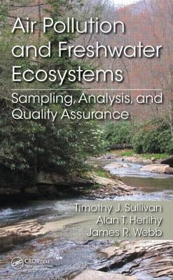 Air Pollution and Freshwater Ecosystems: Sampling, Analysis, and Quality Assurance by Sullivan, Timothy J.