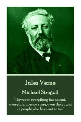Jules Verne - Michael Strogoff: "However, everything has an end, everything passes away, even the hunger of people who have not eaten" by Verne, Jules