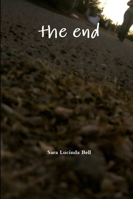 The End by Bell, Sara Lucinda
