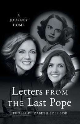 Letters from the Last Pope: A Journey Home by Sisk, Phoebe Elizabeth Pope