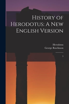 History of Herodotus: A new English Version: 3 by Herodotus, Herodotus