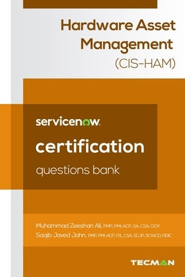 ServiceNow Hardware Asset Management (CIS-HAM) Certification Questions Bank by John, Saqib Javed