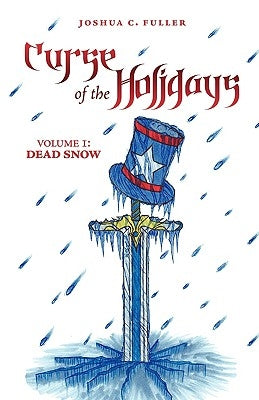 Curse of the Holidays: Volume 1: Dead Snow by Fuller, Joshua C.