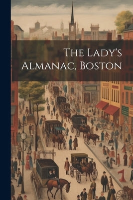 The Lady's Almanac, Boston by Anonymous