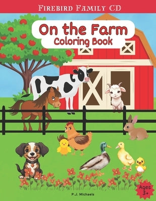 On The Farm Coloring Book: For Ages 3+, Fun & Simple Designs of Ducks, Chickens, Goats, Cows, Horses, and more!! by Michaels, P. J.