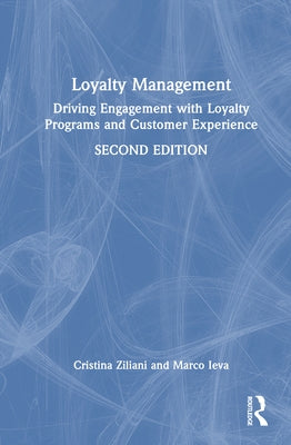 Loyalty Management: Driving Engagement with Loyalty Programs and Customer Experience by Ziliani, Cristina
