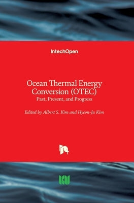 Ocean Thermal Energy Conversion (OTEC): Past, Present, and Progress by Kim, Albert S.