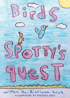 Birds: Spotty's Quest by Cruz, Kialiana