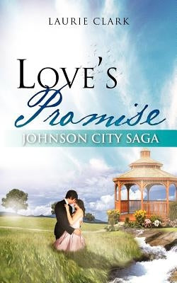 Love's Promise: Johnson City Saga by Clark, Laurie