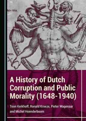 A History of Dutch Corruption and Public Morality (1648-1940) by Kerkhoff, Toon