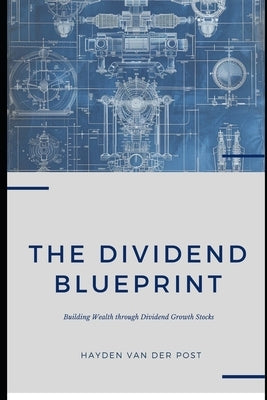 The Dividend Blueprint: Building Wealth through Dividend Growth Stocks by Publishing, Reactive