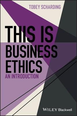 This Is Business Ethics: An Introduction by Scharding, Tobey