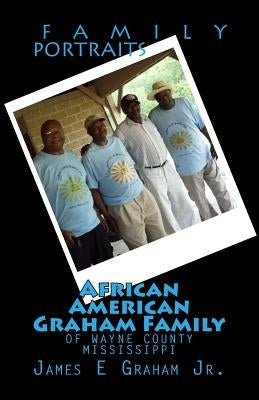 African American Graham Family of Wayne County Mississippi by Graham Jr, James E.
