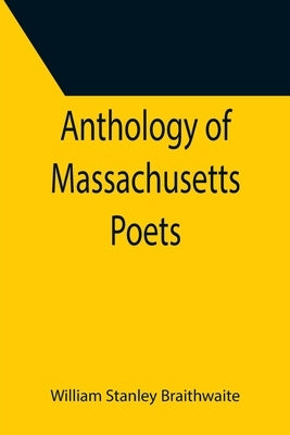 Anthology of Massachusetts Poets by Stanley Braithwaite, William