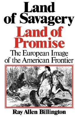 Land of Savagery, Land of Promise: The European Image of the American Frontier by Billington, Ray Allen