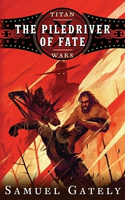 The Piledriver of Fate by Gately, Samuel