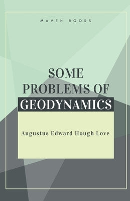 Some Problems of Geodynamics by Love, Augustus Edward Hough