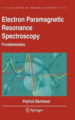 Electron Paramagnetic Resonance Spectroscopy: Fundamentals by Bertrand, Patrick