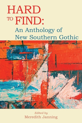 Hard to Find: An Anthology of New Southern Gothic by Janning, Meredith