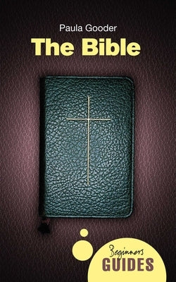 The Bible: A Beginner's Guide by Gooder, Paula