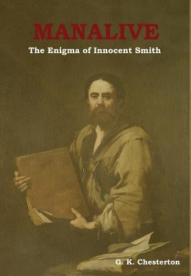 Manalive: The Enigma of Innocent Smith by Chesterton, G. K.