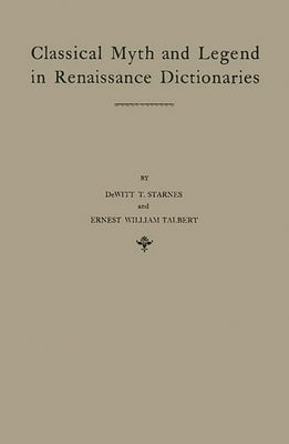 Classical Myth and Legend in Renaissance Dictionaries by Starnes, DeWitt T.
