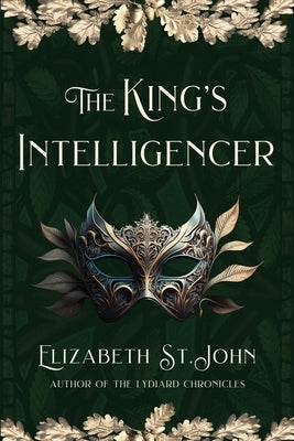 The King's Intelligencer: The Discovery of the Missing Princes in the Tower by St John, Elizabeth