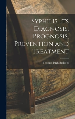 Syphilis, its Diagnosis, Prognosis, Prevention and Treatment by Beddoes, Thomas Pugh