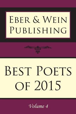 Best Poets of 2015: Vol. 4 by Eber &. Wein