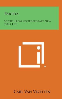 Parties: Scenes From Contemporary New York Life by Van Vechten, Carl