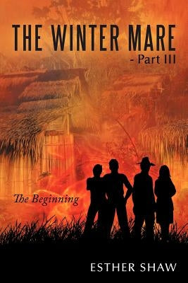 The Winter Mare - Part III: The Beginning by Shaw, Esther