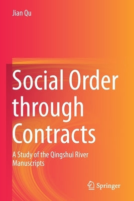 Social Order Through Contracts: A Study of the Qingshui River Manuscripts by Qu, Jian