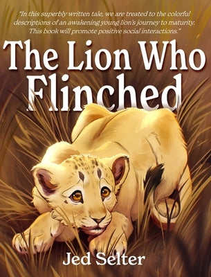 The Lion Who Flinched: The Cub Who Would Be King by Stoffel, Abby