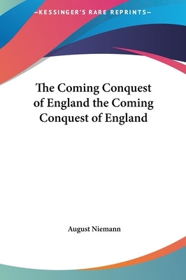 The Coming Conquest of England the Coming Conquest of England by Niemann, August