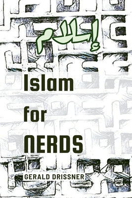 Islam for Nerds: 500 Questions and Answers by Drissner, Gerald