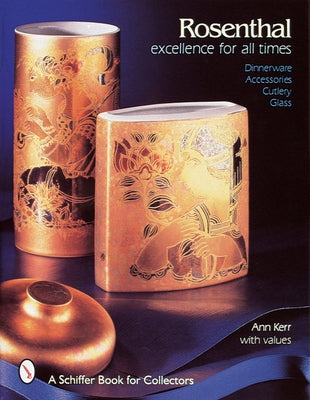 Rosenthal, Excellence for All Times: Dinnerware, Accessories, Cutlery, Glass by Kerr, Ann