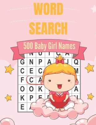 500 Baby Girl Names Word Search: A Unique Cute Baby Girl Names Word Find Word Search Puzzles Book (Amazing Baby Girl Names Word search Word Find Books by Press, Activity