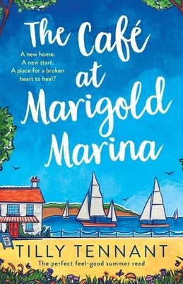 The Café at Marigold Marina: The perfect feel-good summer read by Tennant, Tilly