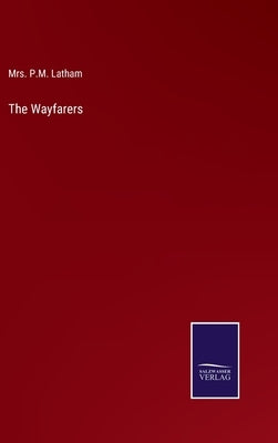 The Wayfarers by Latham, P. M.