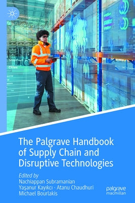 The Palgrave Handbook of Supply Chain and Disruptive Technologies by Subramanian, Nachiappan