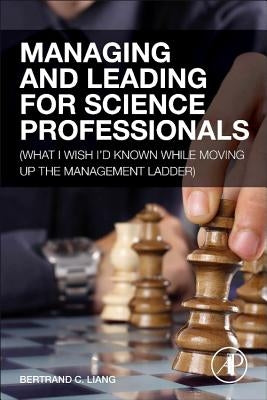 Managing and Leading for Science Professionals: (What I Wish I'd Known While Moving Up the Management Ladder) by Liang, Bertrand C.