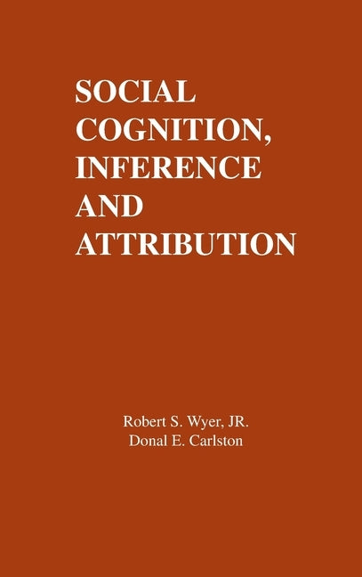Social Cognition, Inference, and Attribution by Wyer, R. S., Jr.