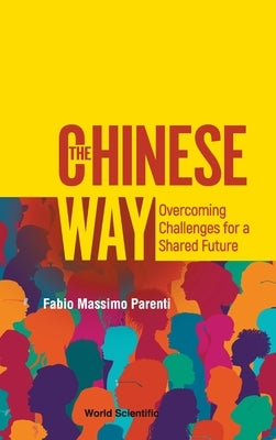 The Chinese Way: Overcoming Challenges for a Shared Future by Fabio Massimo Parenti