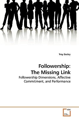 Followership: The Missing Link by Seeley, Troy