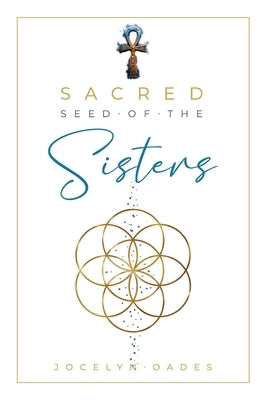 Sacred Seed Of The Sisters by Oades, Jocelyn