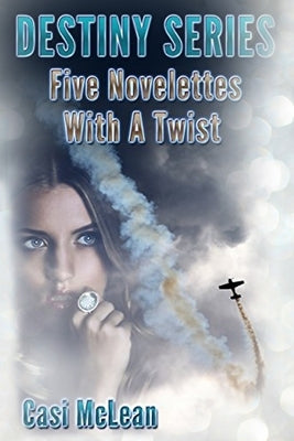 Destiny Series: Five Novelettes With A Twist by McLean, Casi