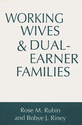 Working Wives and Dual-Earner Families by Rubin, Rose M.