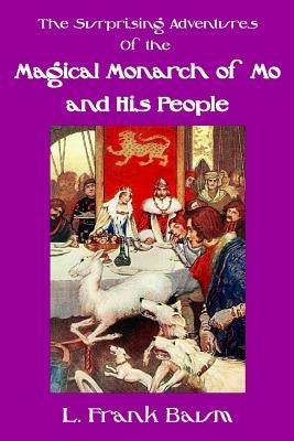 The Surprising Adventures of the Magical Monarch of Mo and His People by Baum, L. Frank